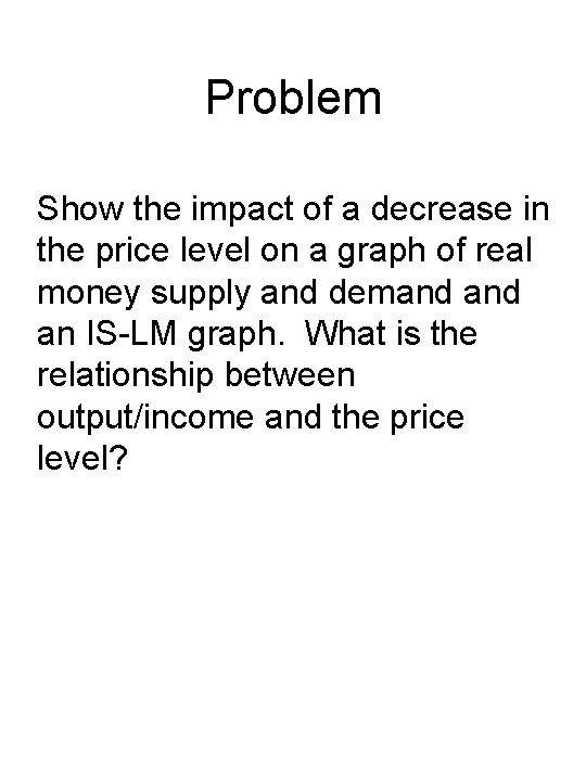Problem Show the impact of a decrease in the price level on a graph