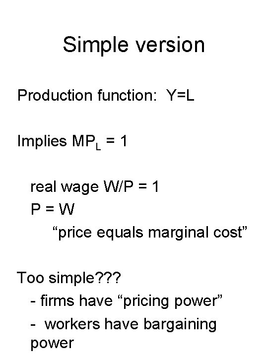 Simple version Production function: Y=L Implies MPL = 1 real wage W/P = 1