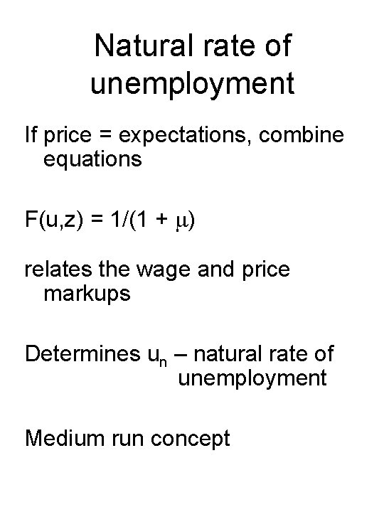 Natural rate of unemployment If price = expectations, combine equations F(u, z) = 1/(1