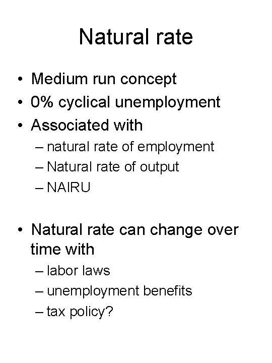 Natural rate • Medium run concept • 0% cyclical unemployment • Associated with –