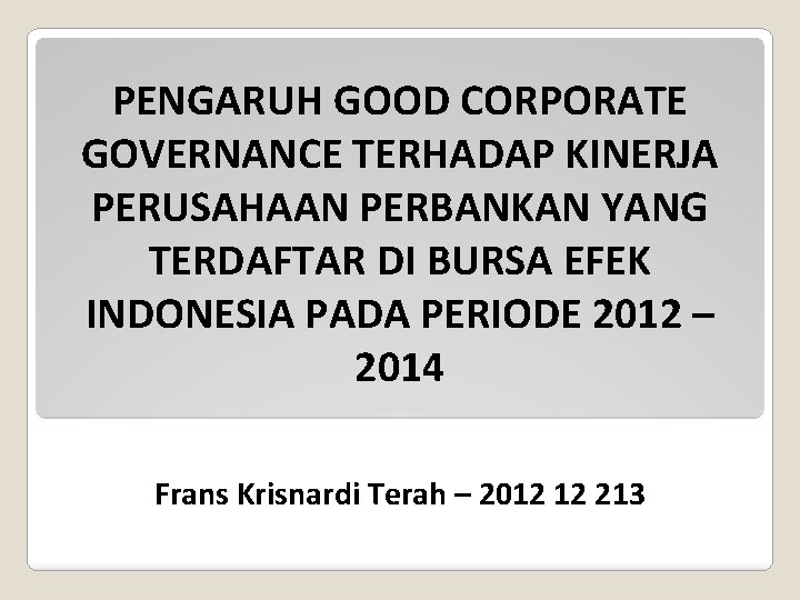 PENGARUH GOOD CORPORATE GOVERNANCE TERHADAP KINERJA PERUSAHAAN PERBANKAN YANG TERDAFTAR DI BURSA EFEK INDONESIA