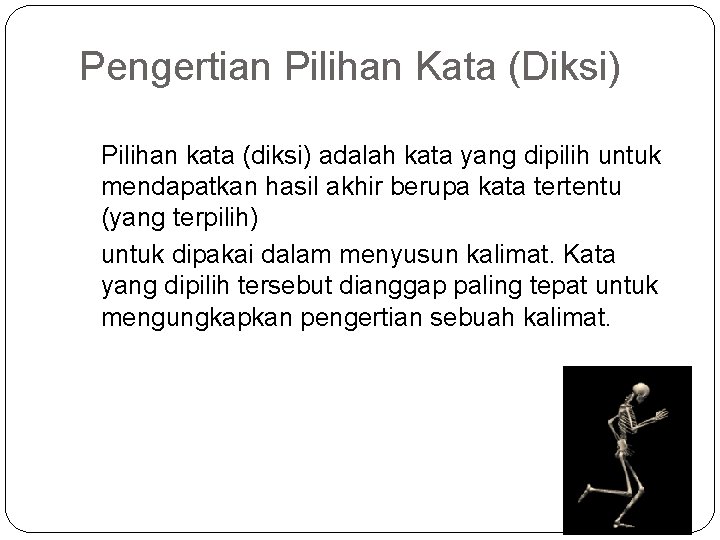 Pengertian Pilihan Kata (Diksi) Pilihan kata (diksi) adalah kata yang dipilih untuk mendapatkan hasil