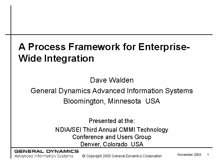 A Process Framework for Enterprise. Wide Integration Dave Walden General Dynamics Advanced Information Systems