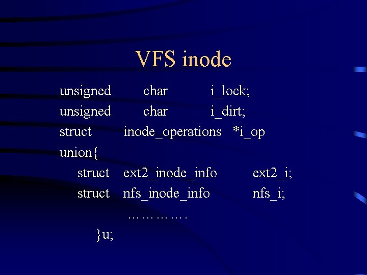 VFS inode unsigned char i_lock; unsigned char i_dirt; struct inode_operations *i_op union{ struct ext