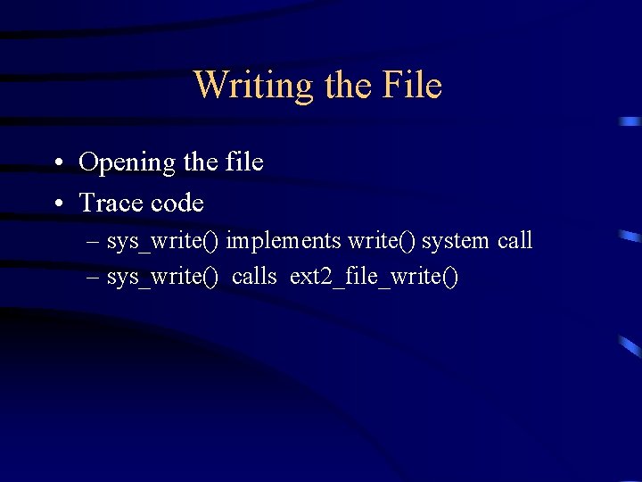 Writing the File • Opening the file • Trace code – sys_write() implements write()