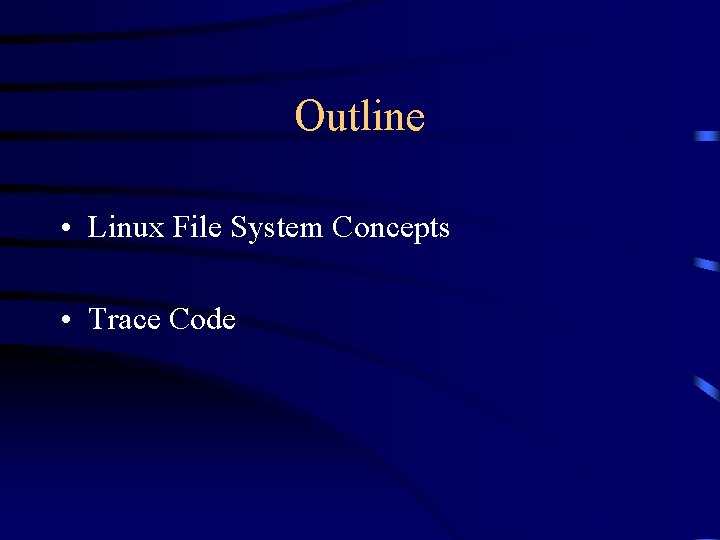 Outline • Linux File System Concepts • Trace Code 