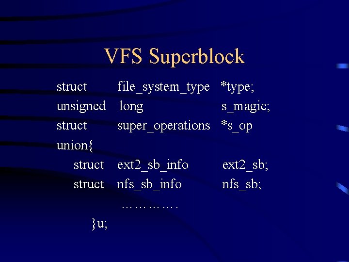 VFS Superblock struct unsigned struct union{ struct }u; file_system_type *type; long s_magic; super_operations *s_op