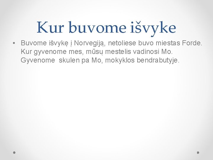 Kur buvome išvyke • Buvome išvykę į Norvegiją, netoliese buvo miestas Forde. Kur gyvenome