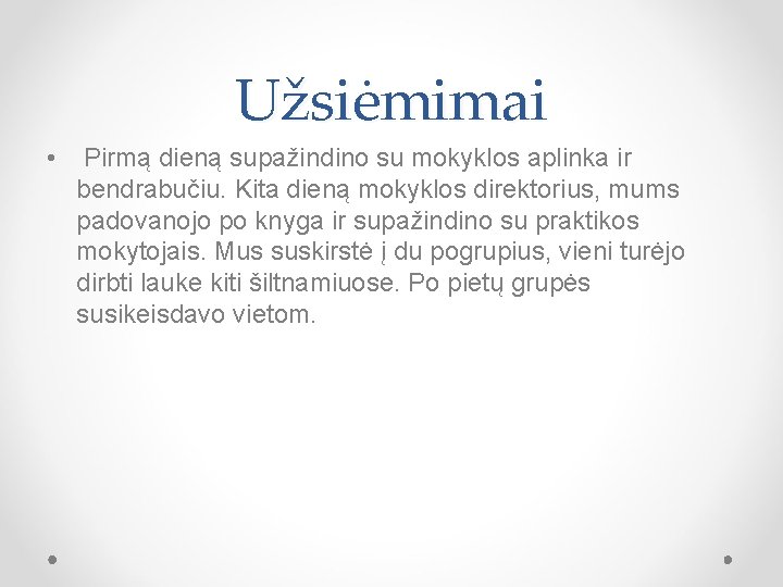 Užsiėmimai • Pirmą dieną supažindino su mokyklos aplinka ir bendrabučiu. Kita dieną mokyklos direktorius,