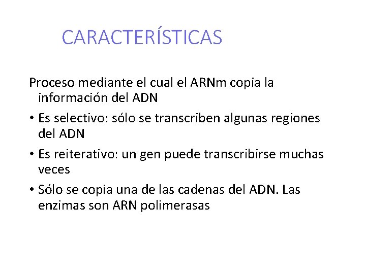 CARACTERÍSTICAS Proceso mediante el cual el ARNm copia la información del ADN • Es