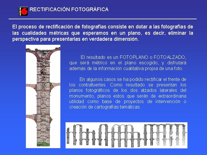 RECTIFICACIÓN FOTOGRÁFICA El proceso de rectificación de fotografías consiste en dotar a las fotografías