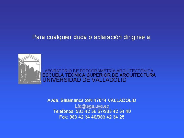 Para cualquier duda o aclaración dirigirse a: • • LABORATORIO DE FOTOGRAMETRÍA ARQUITECTÓNICA ESCUELA