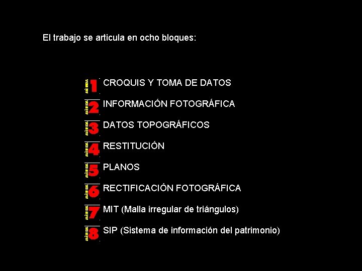 El trabajo se articula en ocho bloques: CROQUIS Y TOMA DE DATOS INFORMACIÓN FOTOGRÁFICA