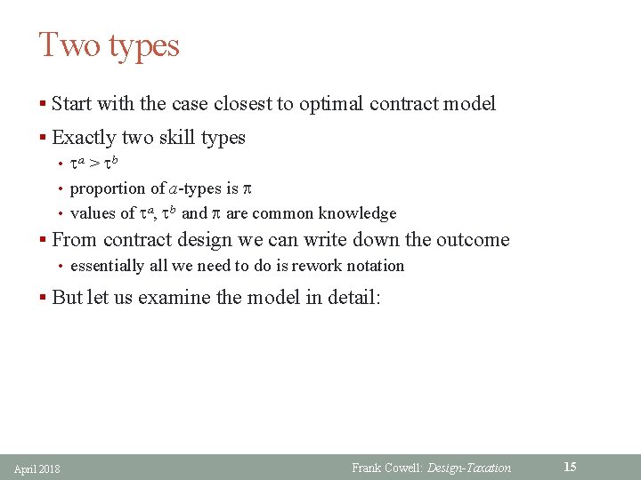 Two types § Start with the case closest to optimal contract model § Exactly