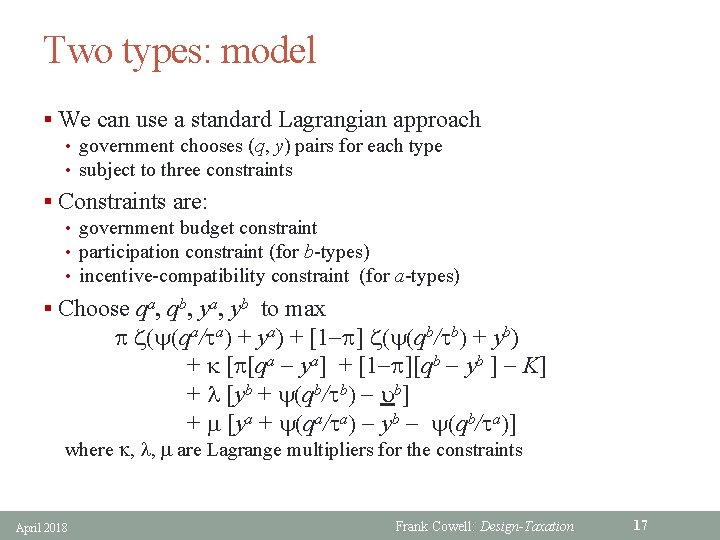 Two types: model § We can use a standard Lagrangian approach • government chooses