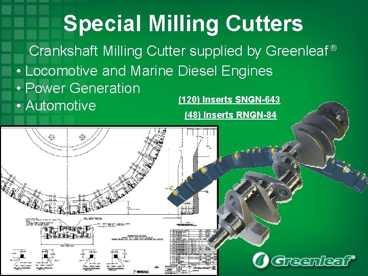 Special Milling Cutters Crankshaft Milling Cutter supplied by Greenleaf ® • Locomotive and Marine