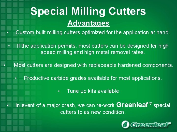 Special Milling Cutters Advantages • Custom built milling cutters optimized for the application at
