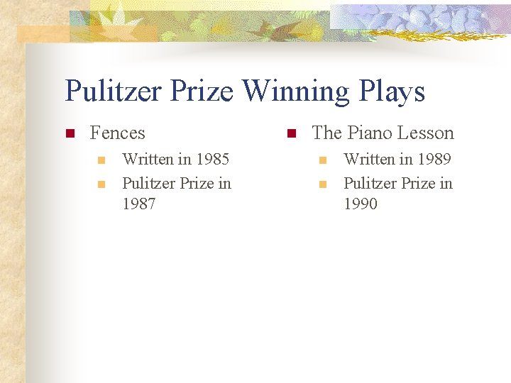 Pulitzer Prize Winning Plays n Fences n n Written in 1985 Pulitzer Prize in