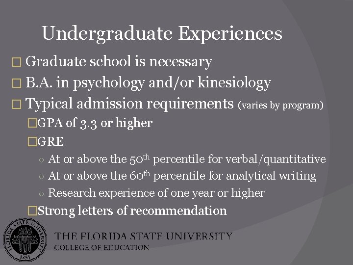 Undergraduate Experiences � Graduate school is necessary � B. A. in psychology and/or kinesiology