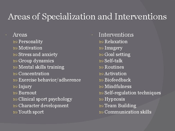 Areas of Specialization and Interventions Areas Personality Motivation Stress and anxiety Group dynamics Mental