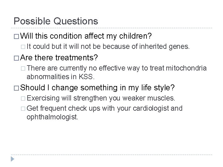 Possible Questions � Will this condition affect my children? � It could but it