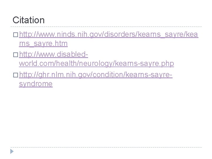 Citation � http: //www. ninds. nih. gov/disorders/kearns_sayre/kea rns_sayre. htm � http: //www. disabledworld. com/health/neurology/kearns-sayre.