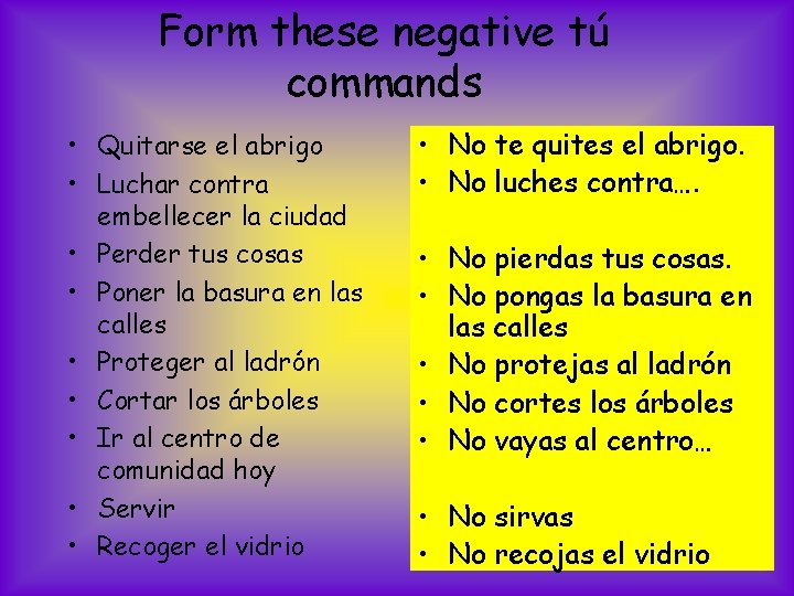 Form these negative tú commands • Quitarse el abrigo • Luchar contra embellecer la
