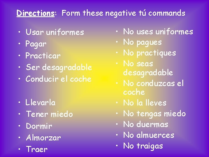 Directions: Form these negative tú commands • • • Usar uniformes Pagar Practicar Ser