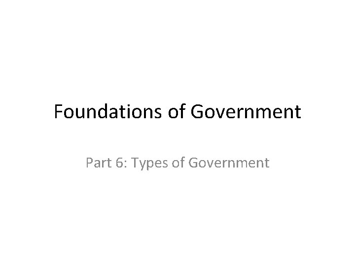 Foundations of Government Part 6: Types of Government 