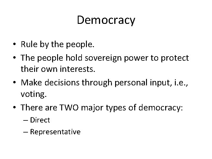 Democracy • Rule by the people. • The people hold sovereign power to protect