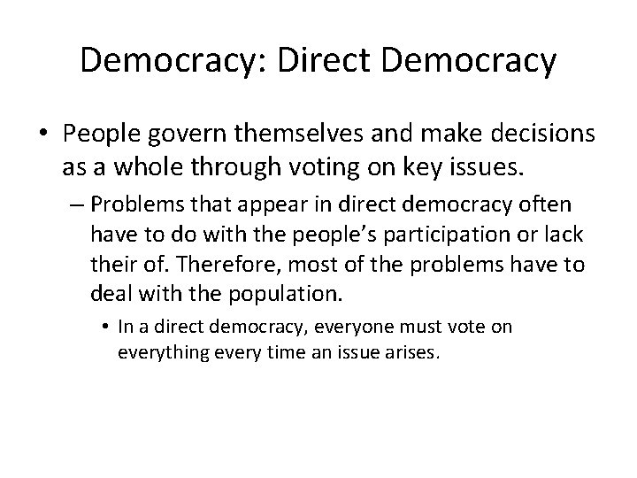 Democracy: Direct Democracy • People govern themselves and make decisions as a whole through