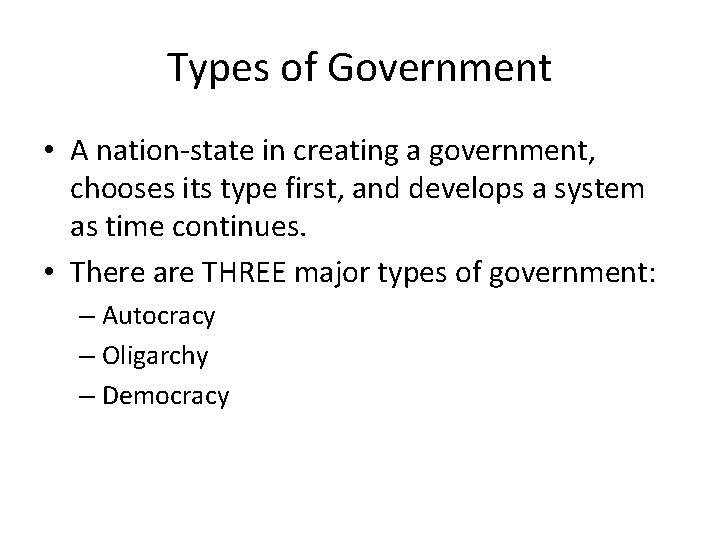 Types of Government • A nation-state in creating a government, chooses its type first,
