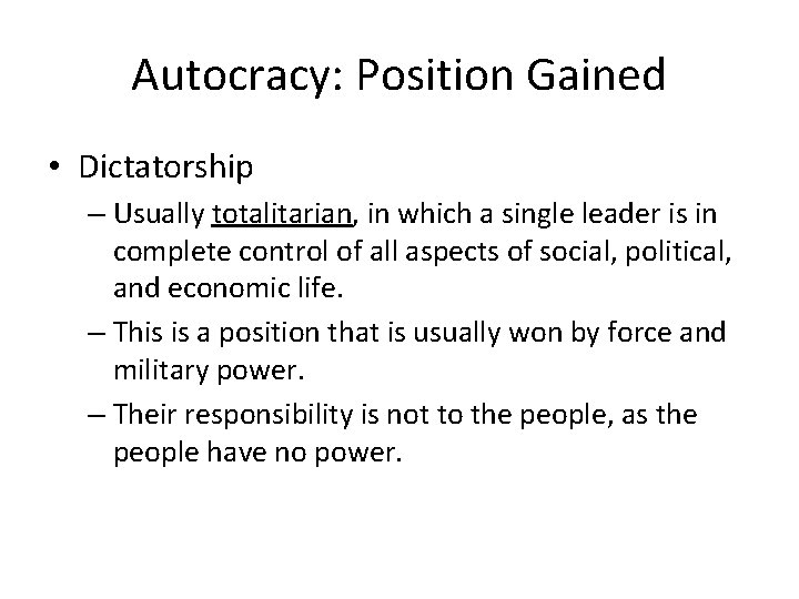 Autocracy: Position Gained • Dictatorship – Usually totalitarian, in which a single leader is