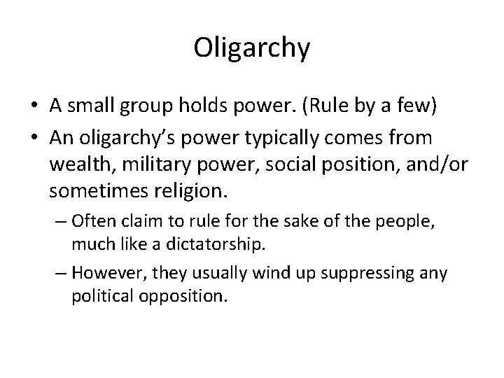 Oligarchy • A small group holds power. (Rule by a few) • An oligarchy’s