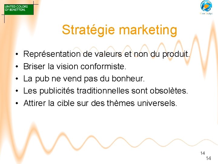 Stratégie marketing • • • Représentation de valeurs et non du produit. Briser la