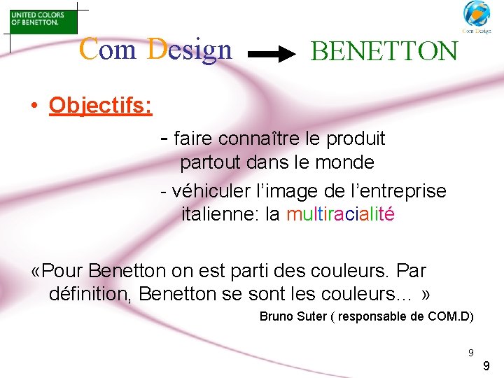 Com Design BENETTON • Objectifs: - faire connaître le produit partout dans le monde