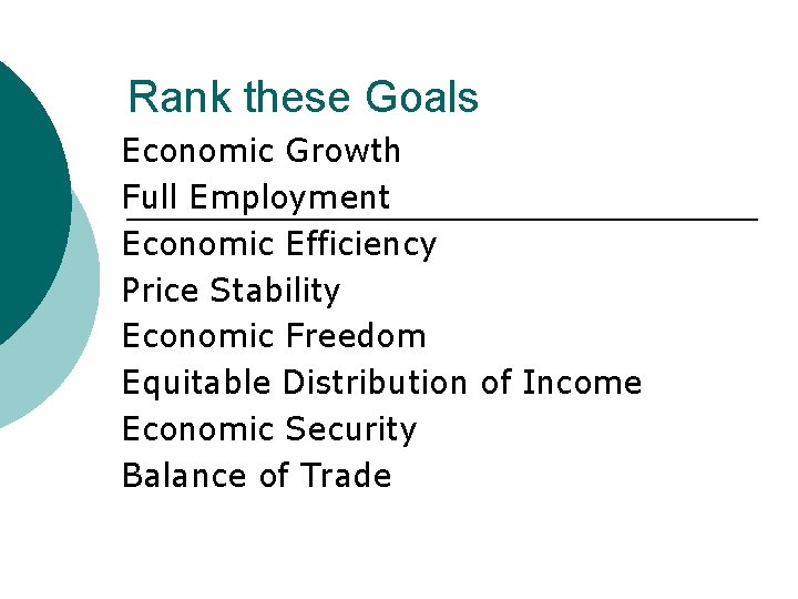 Rank these Goals Economic Growth Full Employment Economic Efficiency Price Stability Economic Freedom Equitable