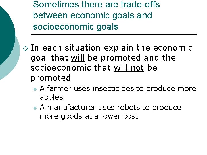 Sometimes there are trade-offs between economic goals and socioeconomic goals ¡ In each situation