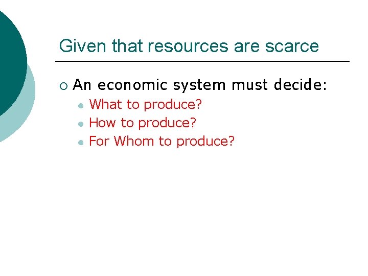 Given that resources are scarce ¡ An economic system must decide: l l l