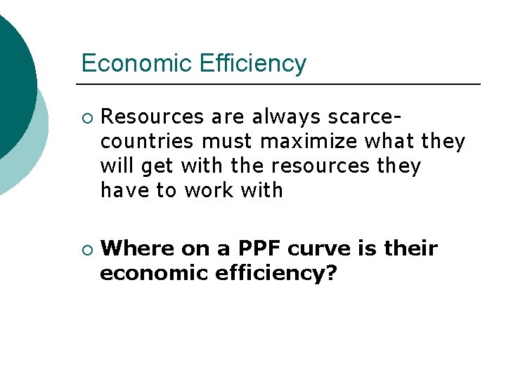 Economic Efficiency ¡ ¡ Resources are always scarcecountries must maximize what they will get