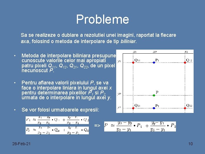 Probleme Sa se realizeze o dublare a rezolutiei unei imagini, raportat la fiecare axa,