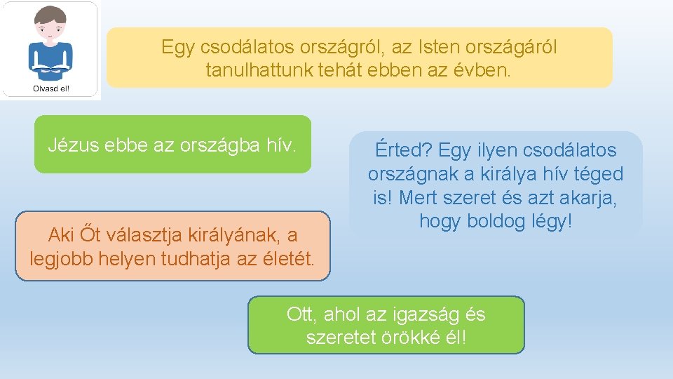 Egy csodálatos országról, az Isten országáról tanulhattunk tehát ebben az évben. Jézus ebbe az