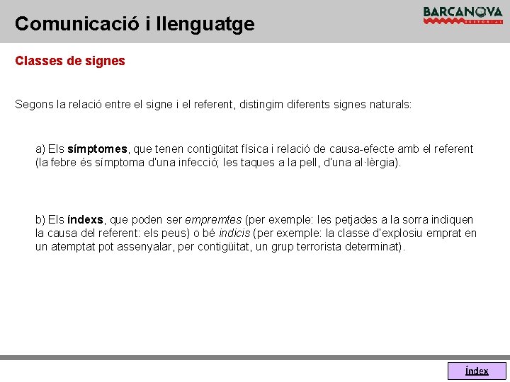 Comunicació i llenguatge Classes de signes Segons la relació entre el signe i el