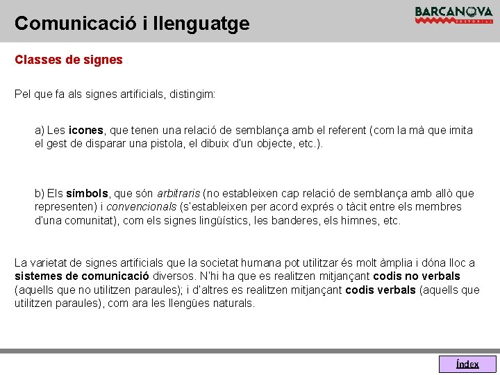 Comunicació i llenguatge Classes de signes Pel que fa als signes artificials, distingim: a)