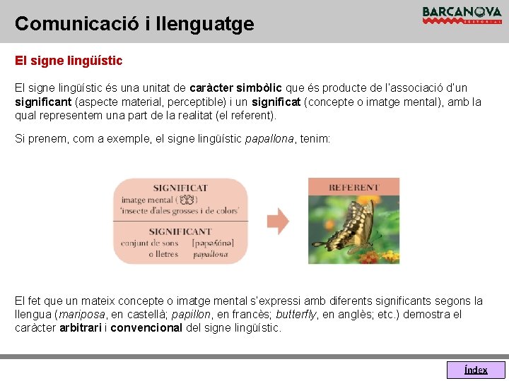 Comunicació i llenguatge El signe lingüístic és una unitat de caràcter simbòlic que és