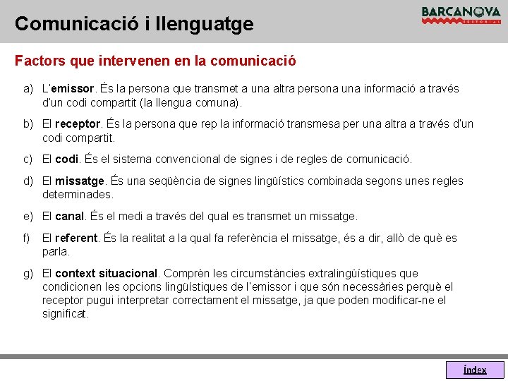 Comunicació i llenguatge Factors que intervenen en la comunicació a) L’emissor. És la persona