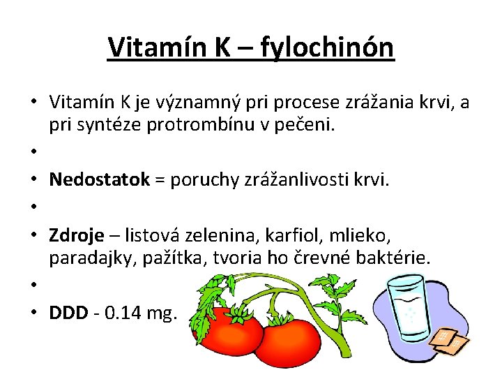 Vitamín K – fylochinón • Vitamín K je významný pri procese zrážania krvi, a