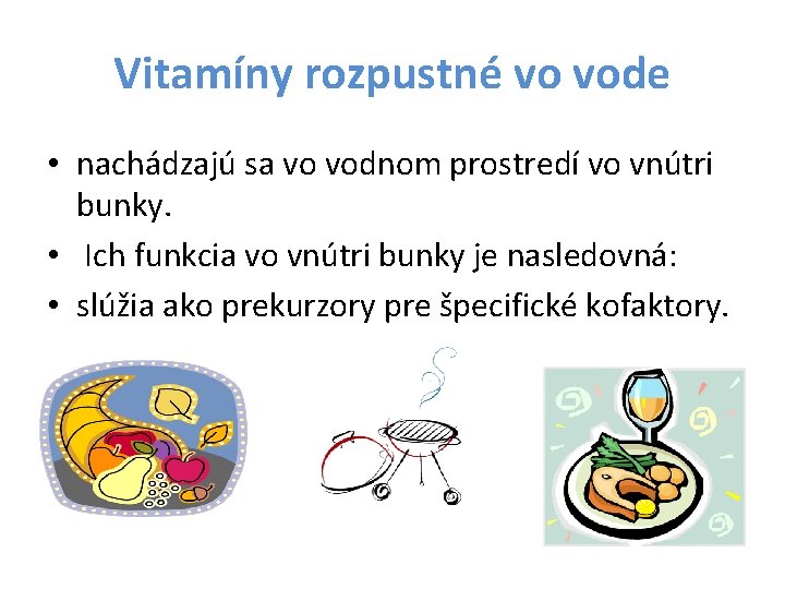 Vitamíny rozpustné vo vode • nachádzajú sa vo vodnom prostredí vo vnútri bunky. •