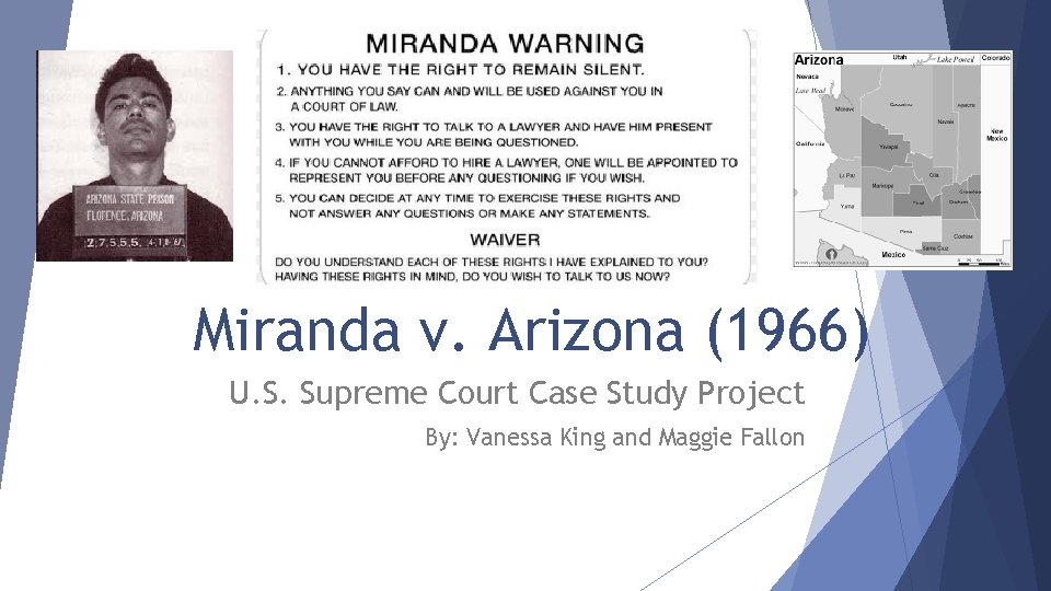 Miranda v. Arizona (1966) U. S. Supreme Court Case Study Project By: Vanessa King