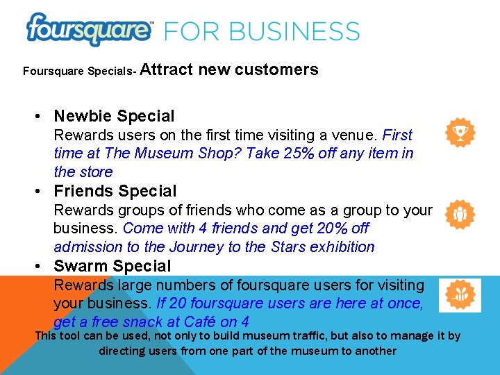 Foursquare Specials- Attract new customers • Newbie Special Rewards users on the first time